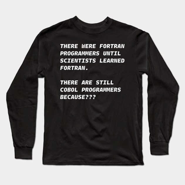 COBOL NOT FORTRAN PROGRAMMERS White Font Long Sleeve T-Shirt by JohnWHY